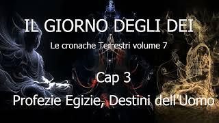 Il Giorno degli DeiLe C T Vol 7Cap 03Profezie Egizie Destini dellUomo anunnaki enki enlil [upl. by Alper]