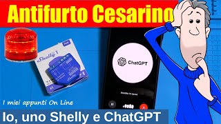 🚨​ Antifurto Cesarino 🚨 Io Shelly e gli Script con ChatGPT  Guida completa allesperimento [upl. by Kirsch950]