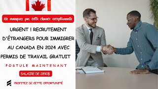 URGENT  RECRUTEMENT DÉTRANGERS POUR IMMIGRER AU CANADA EN 2024 AVEC PERMIS DE TRAVAIL GRATUIT [upl. by Matlick]