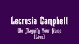 Lecresia Campbell  We Magnify Your Name [upl. by Heger703]