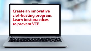 Create an innovative clotbusting program Learn best practices to prevent VTE [upl. by Aba]