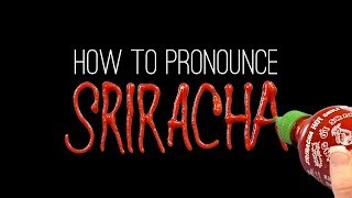 How to Correctly Pronounce SRIRACHA [upl. by Drarreg]