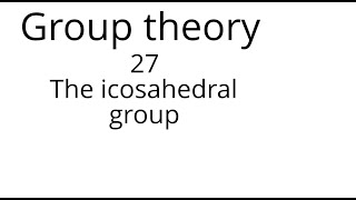 Group theory 27 The icosahedral group [upl. by Saltsman586]