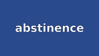 ABSTINENCE  Meaning and Pronunciation [upl. by Luapnhoj]