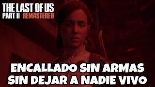 THE LAST OF US 2 REMASTERED PS5  ENCALLADO SIN ARMAS SIN DEJAR A NADIE VIVO RETO 99 IMPOSIBLE [upl. by Llenaej]