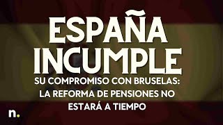 España incumple su compromiso con Bruselas la reforma de pensiones no estará a tiempo [upl. by Navaj]