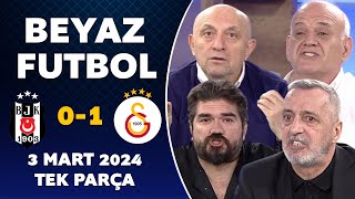 Beyaz Futbol 3 Mart 2024 Tek Parça  Beşiktaş 01 Galatasaray [upl. by Shepp457]