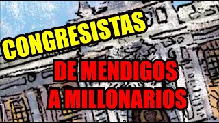 CONGRESISTAS DE MENDIGOS A MILLONARIOS [upl. by Oballa862]