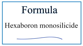 How to Write the Formula for Hexaboron monosilicide [upl. by Skcirdnek893]