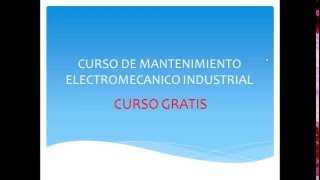 CURSO DE MANTENIMIENTO ELECTROMECANICO INDUSTRIAL COMPLETO GRATIS [upl. by Hepzi80]