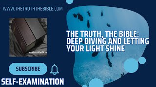 The Truth The Bible Deep Diving and Letting Your Light Shine [upl. by Gnov99]