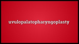 Uvulopalatopharyngoplasty Meaning [upl. by Boggers]