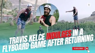 OMG Travis Kelce INDULGES in the Flyboard game after returning with Taylor Swift in Los Angeles [upl. by Tye344]