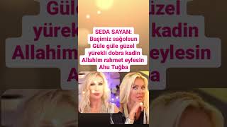 SEDA SAYAN GÜLE GÜLE GÜZEL YÜREKLİ DOBRA KADIN ALLAHIM RAHMET EYLESİN AHU TUĞBA [upl. by Airitac981]