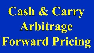 Cash amp Carry Arbitrage  Forward Pricing [upl. by Allain]