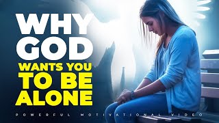 Why God Wants You To Be Alone [upl. by Sandstrom]