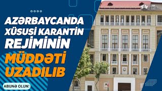 AZƏRBAYCANDA XÜSUSİ KARANTİN REJİMİNİN MÜDDƏTİ UZADILIB [upl. by Hildie78]