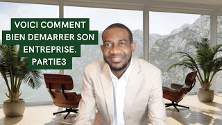 VOICI COMMENT BIEN DEMARRER SON ENTREPRISEPart3 [upl. by Follansbee]