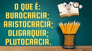 O que é burocracia aristocracia oligarquia e plutocracia [upl. by Ecirtaed]