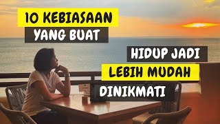 10 Kebiasaan Yang Bikin Hidup Jadi Lebih Mudah Dinikmati [upl. by Wiencke]