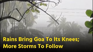 Rains Bring Goa To Its Knees More Storms To Follow  Goa365 TV [upl. by Stanfield]