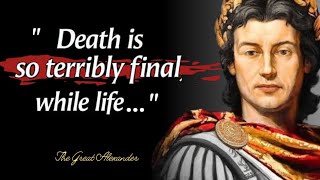 Death is so terribley final while life is The Great Alexander life lessons Quotes [upl. by Enyr]