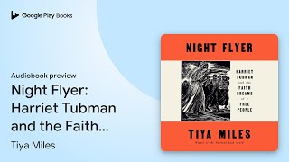 Night Flyer Harriet Tubman and the Faith… by Tiya Miles · Audiobook preview [upl. by Pellet]