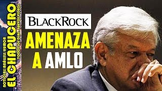 BLACKROCK ES EL DUEÑO REAL DE PEMEX Y ESTÁ MUY MOLESTO CON AMLO [upl. by Amby978]