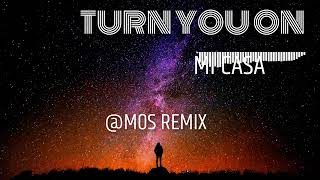 Mi Casa  Turn You On Mos Remix [upl. by Lindo]