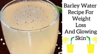 Barley Water Recipe  How To Make Barley Water For Weight Loss amp Glowing Skin amp Treat Kidney Stones [upl. by Nosreme]