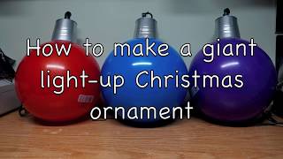 How to make a giant Lightup Christmas Ornament [upl. by Lantha]