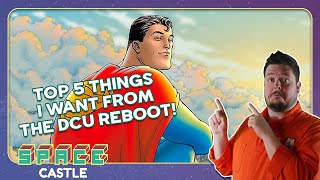 Five Things I Want from the DCU Reboot [upl. by Jilli]