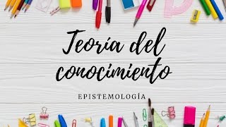 Teoría del conocimiento Epistemología [upl. by Yeznil]