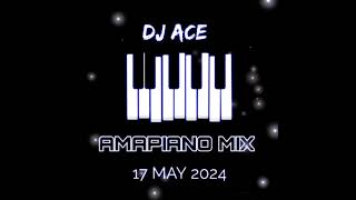 AMAPIANO MIX 2024  17 MAY  DJ Ace ♠️ [upl. by Ajtak]