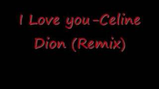 I Love You Celine Dion Remix [upl. by Roots524]