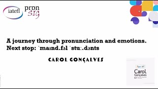 IATEFL PronSIG webinar A journey through pronunciation and emotions  Carol Gonçalves [upl. by Kalam105]