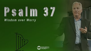 Psalm 37  Wisdom Over Worry [upl. by Gnaw]