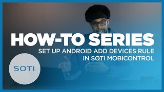 HowTo Setup Android “Add Devices” Rule in SOTI MobiControl [upl. by Aldus]