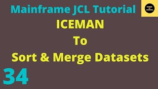 ICEMAN to Sort and Merge the Datasets in JCL  Mainframe JCL Tutorial  Part 34 [upl. by Piggy265]