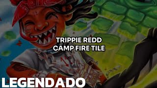 • Trippie Redd  Camp Fire Tile Legendado [upl. by Aniez226]