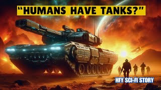 We Thought Humanity Was Weak But They Have TANKS  I HFY I SciFi Story [upl. by Cynthla778]