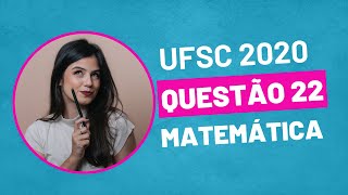 VESTIBULAR UFSC 2020  QUESTÃO 22 MATEMÁTICA [upl. by Iain546]