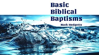 CLC PGM 441  Basic Biblical Baptisms Mark Hodgetts [upl. by Dlanod]