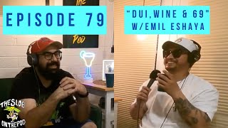 Episode 79 “DUI Wine amp 69” wEmil Eshaya [upl. by Triplett]