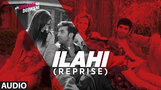 Ilahi Reprise Full Audio  Yeh Jawaani Hai Deewani  Ranbir Kapoor Deepika Padukone  Mohit Chauhan [upl. by Pickford403]