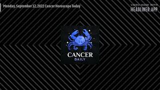 Monday September 12 2022 Cancer Horoscope Today [upl. by Havener]