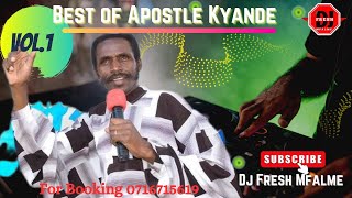 BEST OF APOSTLE KYANDE MIX 2024 BY DJ FRESH MFALME [upl. by Kursh911]