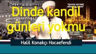 Halil konakci HocaDinde kandil günleri yokmu [upl. by Aseret]