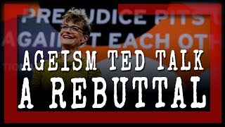 Lets Stop Ageism  A REBUTTAL to Ashton Applewhite TED Talk [upl. by Nekal]