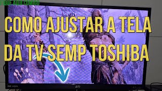 COMO AJUSTAR A TELA DA TV SEMP TOSHIBA  COMO TIRAR O ZOOM DA TELA DA TELEVISÃO SEMP TOSHIBA STI [upl. by Remde]